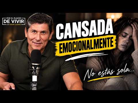 Cansada Emocionalmente | Por el Placer de Vivir con César Lozano