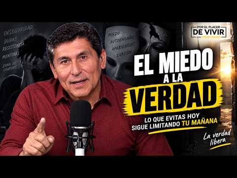 El miedo a la verdad | Por el Placer de Vivir con César Lozano