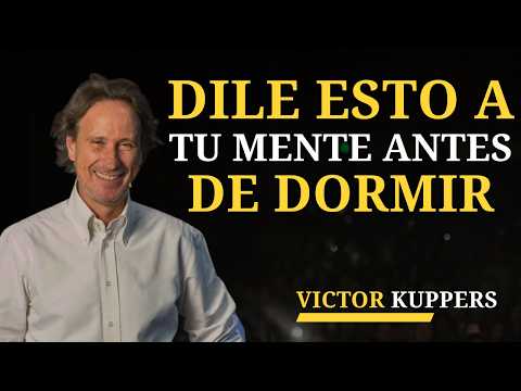 Lo Que Le Dices a Tu Mente Antes de Dormir Define Tu Futuro | Victor Kuppers