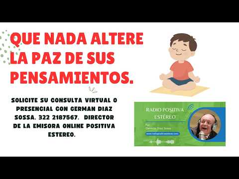 QUE NADA ALTERE LA PAZ DE SUS PENSAMIENTOS. SOLICITE CONSULTA VIRTUAL CON GERMÁN DÍAZ. 322 2187567